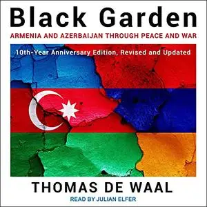 Black Garden: Armenia and Azerbaijan Through Peace and War [Audiobook]