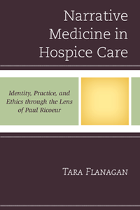 Narrative Medicine in Hospice Care : Identity, Practice, and Ethics Through the Lens of Paul Ricoeur