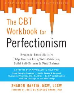 The CBT Workbook for Perfectionism: Evidence-Based Skills to Help You Let Go of Self-Criticism, Build Self-Esteem, and Find...