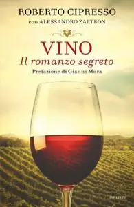 Roberto Cipresso, Alessandro Zaltron - Vino. Il romanzo segreto