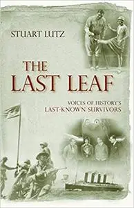 The Last Leaf: Voices of History's Last-Known Survivors