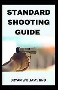 STANDARD SHOOTING GUIDE : A Well Explained Guide To Using Gun Perfectly