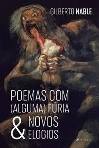 «Poemas com (alguma) Fúria & Novos Elogios» by Gilberto Nable