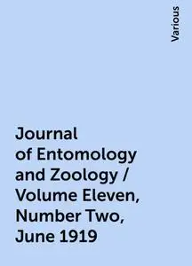 «Journal of Entomology and Zoology / Volume Eleven, Number Two, June 1919» by Various