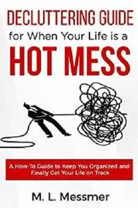 Decluttering Guide for When Your Life is a HOT MESS