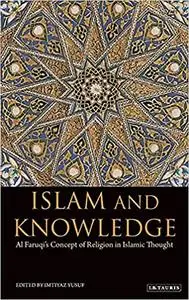 Islam and Knowledge: Al Faruqi's Concept of Religion in Islamic Thought