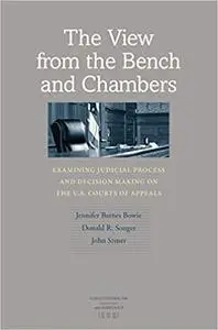 The View from the Bench and Chambers: Examining Judicial Process and Decision Making on the U.S. Courts of Appeals