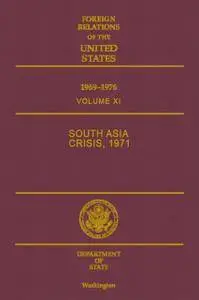 Foreign Relations of the United States, 1969-1976, Volume XI: South Asia Crisis, 1971(Repost)