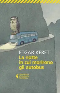 Etgar Keret - La notte in cui morirono gli autobus