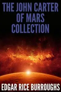 «The John Carter of Mars Collection (7 Novels + Bonus Audiobook Links)» by Edgar Rice Burroughs