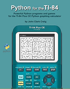 Python for the TI-84 : Powerful Python programs and games for the TI-84 Plus CE Python Graphing Calculator