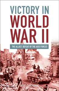 Victory in World War II : The Allies Defeat of the Axis Forces