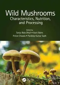 Wild Mushrooms Characteristics, Nutrition, and Processing