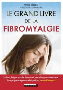 Marie Borrel, "Le grand livre de la fibromyalgie : Douleurs, fatigue, troubles du sommeil, désordres gastro-intestinaux..."