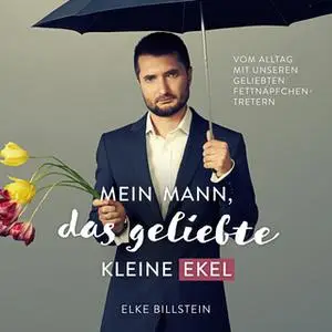 «Mein Mann, das geliebte kleine Ekel» by Elke Billstein