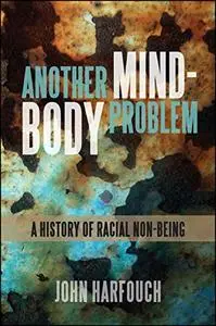 Another Mind-Body Problem: A History of Racial Non-being