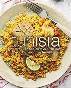 Tunisia: From Tunis to Sfax Taste Delicious Cooking from Tunisia