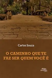 «O caminho que te faz ser quem você é» by Carlos Souza
