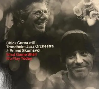 Chick Corea, Trondheim Jazz Orchestra & Erlend Skomsvoll - What Game Shall We Play Today (2018)