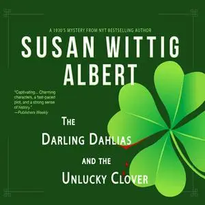 «The Darling Dahlias and the Unlucky Clover» by Susan Wittig Albert