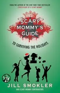 «Scary Mommy's Guide to Surviving the Holidays» by Jill Smokler