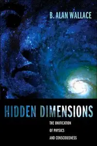 Hidden Dimensions: The Unification of Physics and Consciousness [Repost]