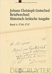 1736-1737: Unter Einschluß Des Briefwechsels Von Luise Adelgunde Victorie Gottsched