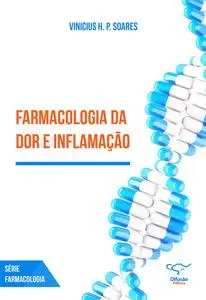 «Farmacologia da dor e inflamação» by Vinicius H.P. Soares