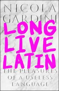 Long Live Latin: The Pleasures of a Useless Language, UK Edition