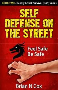 Self Defense on the Street: Feel Safe Be Safe