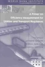 A Primer for Efficiency Measurement for Utilities and Transport Regulators (Wbi Development Studies)