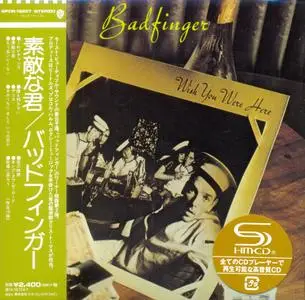 Badfinger - Wish You Were Here (1974) [2014, Japanese SHM-CD] Repost