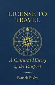 License to Travel: A Cultural History of the Passport