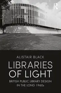 Libraries of Light: British Public Library Design in the Long 1960s