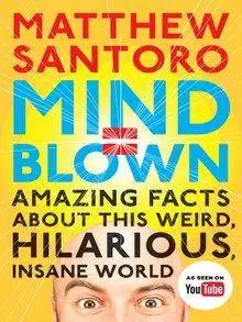 Mind = Blown: Amazing Facts About This Weird, Hilarious, Insane World (Audiobook)