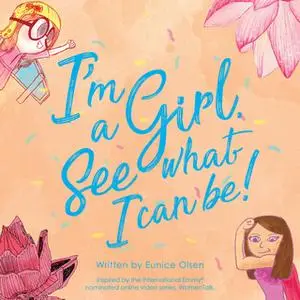 «I'm a Girl. See what I can be!» by Eunice Olsen