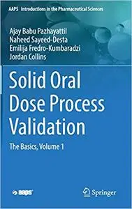 Solid Oral Dose Process Validation: The Basics, Volume 1