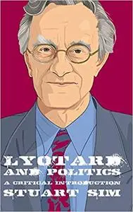 Lyotard and Politics: A Critical Introduction