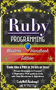 Ruby: Programming, Master's Handbook: A TRUE Beginner's Guide! Problem Solving, Code, Data Science, Data Structures