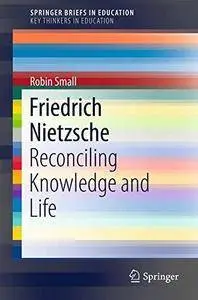 Friedrich Nietzsche: Reconciling Knowledge and Life (Repost)