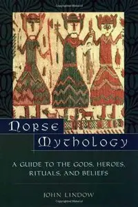 Norse Mythology: A Guide to Gods, Heroes, Rituals, and Beliefs by John Lindow (Repost)
