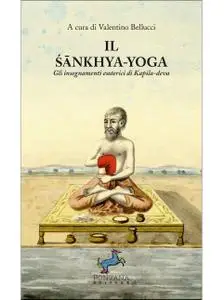 Valentino Bellucci - Il Śānkhya-Yoga. Gli insegnamenti esoterici di Kapila-deva