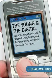 The Young and the Digital:What the Migration to Social Network Sites, Games, and Anytime...