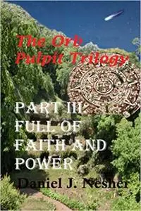 Full of Faith and Power: The Orb Pulpit Trilogy