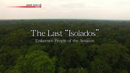 NHK - The Last "Isolados" of the Amazon (2016)
