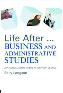 Life After...Business and Administrative Studies: A Practical Guide to Life After Your Degree (repost)