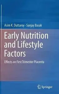 Early Nutrition and Lifestyle Factors: Effects on First Trimester Placenta