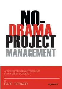 No-Drama Project Management: Avoiding Predictable Problems for Project Success