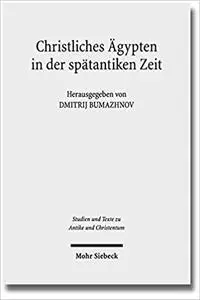 Christliches Agypten in Der Spatantiken Zeit: Akten Der 2. Tubinger Tagung Zum Christlichen Orient