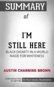 «Summary of I'm Still Here: Black Dignity in a World Made for Whiteness» by Paul Adams